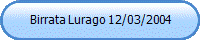 Birrata Lurago 12/03/2004